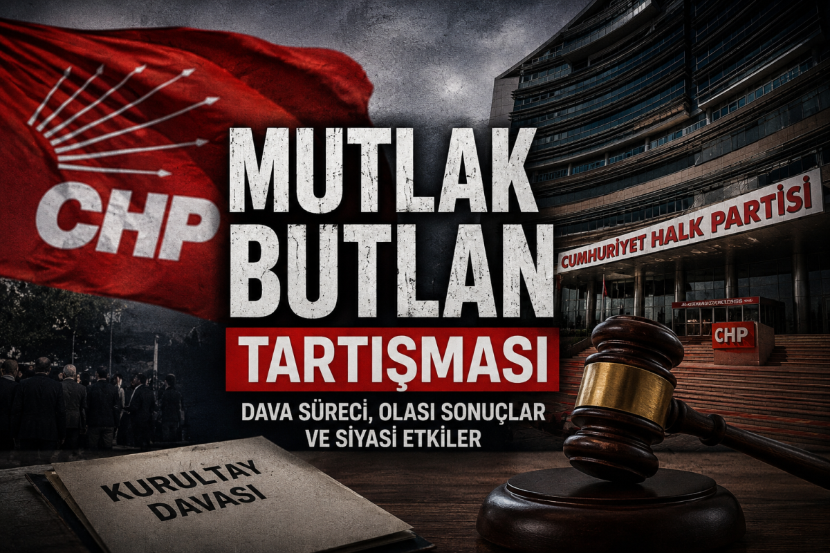 CHP’de “Mutlak Butlan” Tartışması: Hukuki Süreç mi, Siyasi Kırılma mı?